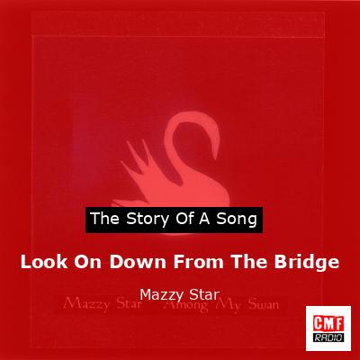 final cover Look On Down From The Bridge Mazzy Star