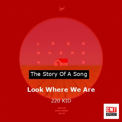 Look Where We Are – 220 KID