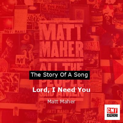 Lord, I Need You – Matt Maher