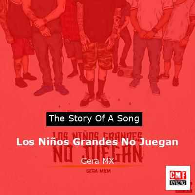 Los Niños Grandes No Juegan – Gera MX