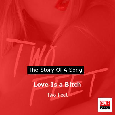 Love Is a Bitch – Two Feet