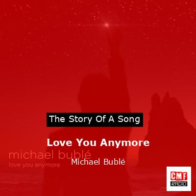 Love You Anymore – Michael Bublé