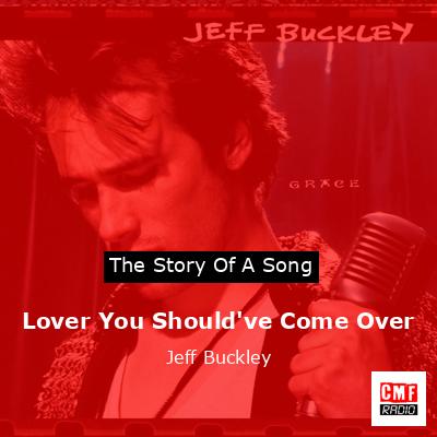 Lover You Should’ve Come Over – Jeff Buckley