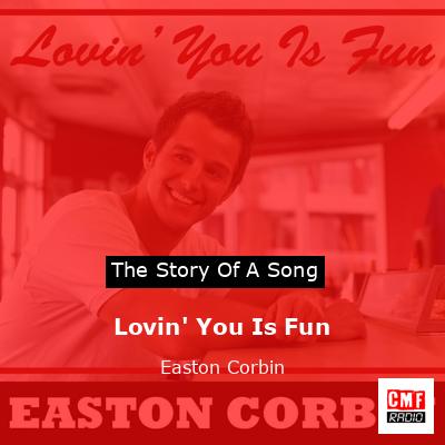 Lovin’ You Is Fun – Easton Corbin