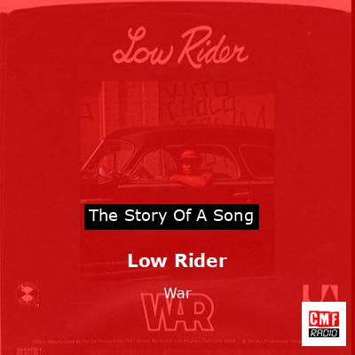 The Story And Meaning Of The Song 'low Rider - War