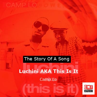 Luchini AKA This Is It – Camp Lo
