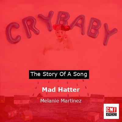The story and meaning of the song 'Mad Hatter - Melanie Martinez