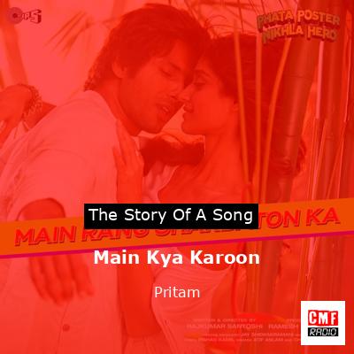 Main Kya Karoon – Pritam