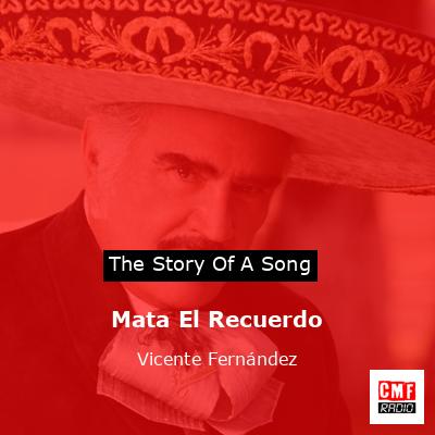 Mata El Recuerdo – Vicente Fernández