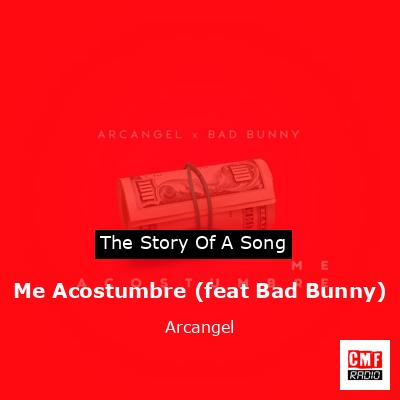 Me Acostumbre (feat Bad Bunny) – Arcangel
