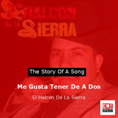 Me Gusta Tener De A Dos – El Halcon De La Sierra