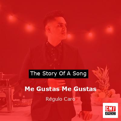 Me Gustas Me Gustas – Régulo Caro