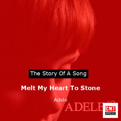 Melt My Heart To Stone – Adele