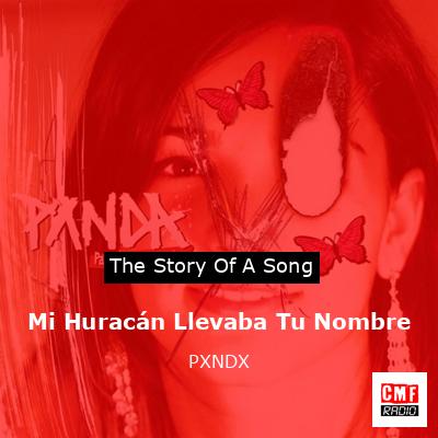 Mi Huracán Llevaba Tu Nombre – PXNDX
