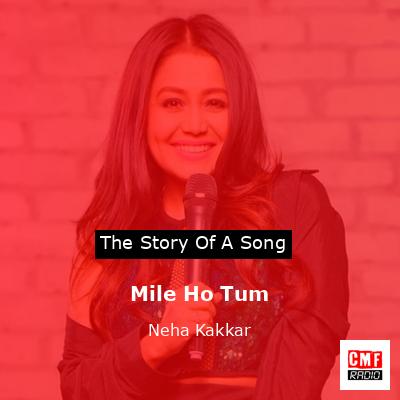 Mile Ho Tum – Neha Kakkar