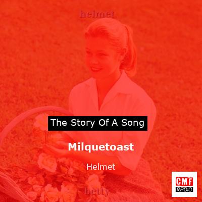 Milquetoast – Helmet