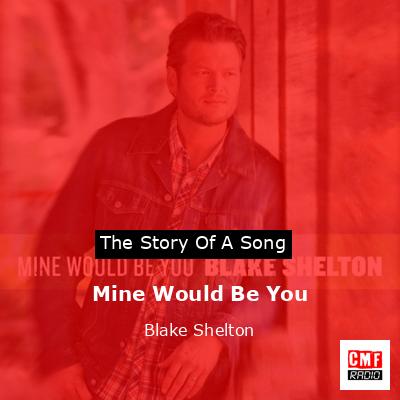 Mine Would Be You – Blake Shelton