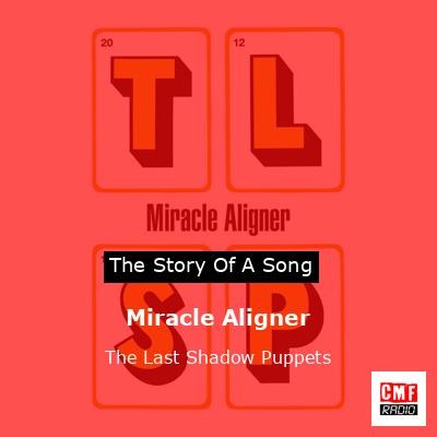 Miracle Aligner – The Last Shadow Puppets