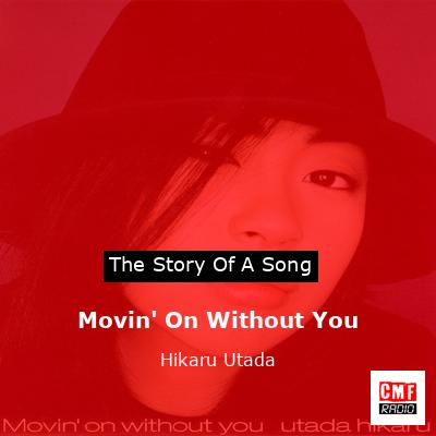 Movin’ On Without You – Hikaru Utada