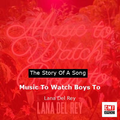 Music To Watch Boys To – Lana Del Rey