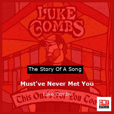 Must’ve Never Met You – Luke Combs
