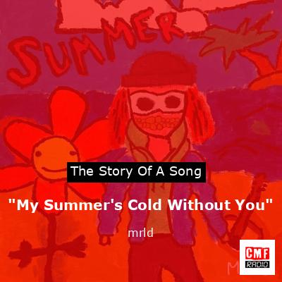 “My Summer’s Cold Without You” – mrld