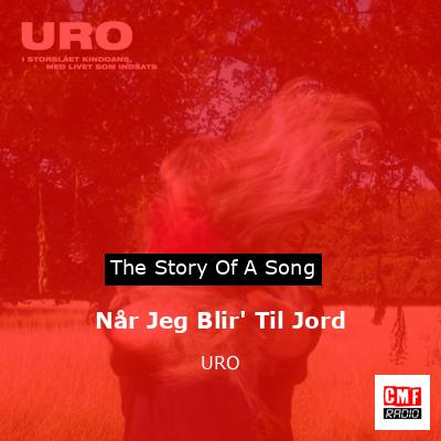 Når Jeg Blir’ Til Jord – URO