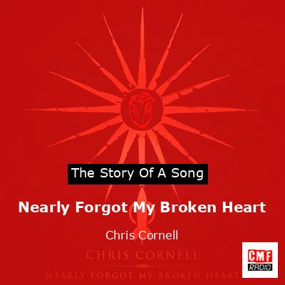 Nearly Forgot My Broken Heart – Chris Cornell