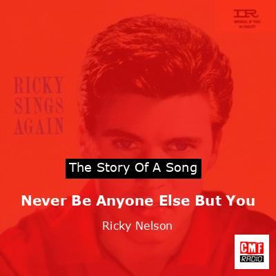 Never Be Anyone Else But You – Ricky Nelson