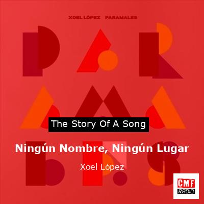 Ningún Nombre, Ningún Lugar – Xoel López