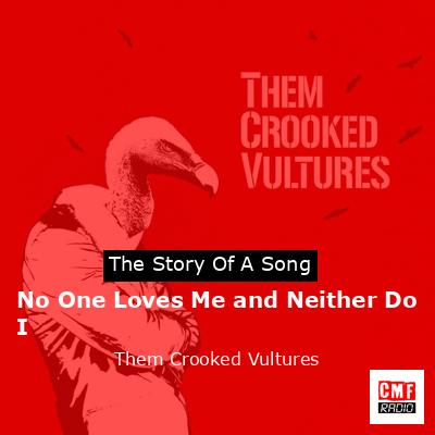 No One Loves Me and Neither Do I – Them Crooked Vultures
