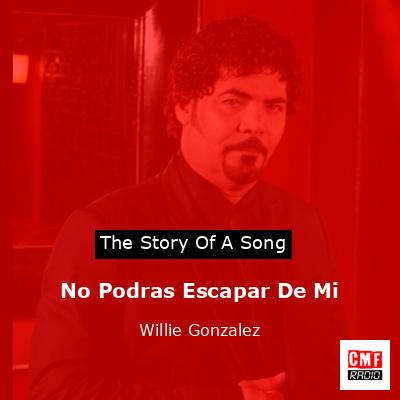 No Podras Escapar De Mi – Willie Gonzalez