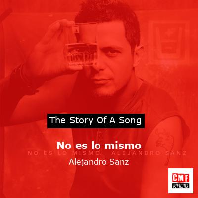 No es lo mismo – Alejandro Sanz