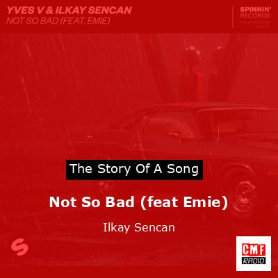 Yves V & Ilkay Sencan – Not So Bad (feat. Emie) [Official Lyric