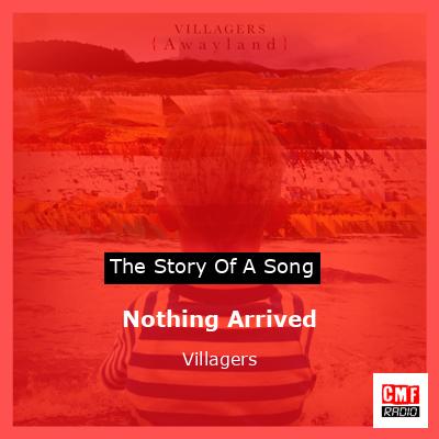 Nothing Arrived – Villagers