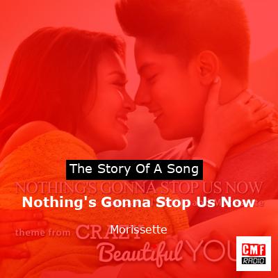 Nothing’s Gonna Stop Us Now – Morissette