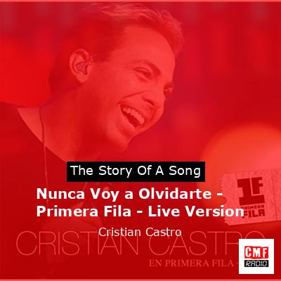 Nunca Voy a Olvidarte – Primera Fila – Live Version – Cristian Castro