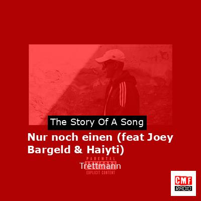 Nur noch einen (feat Joey Bargeld & Haiyti) – Trettmann