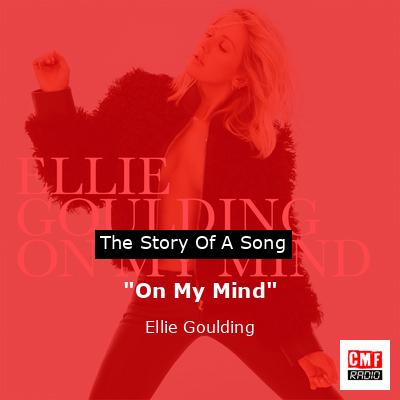 “On My Mind” – Ellie Goulding