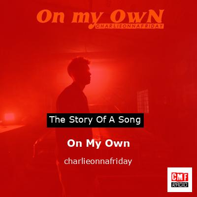 On My Own – charlieonnafriday