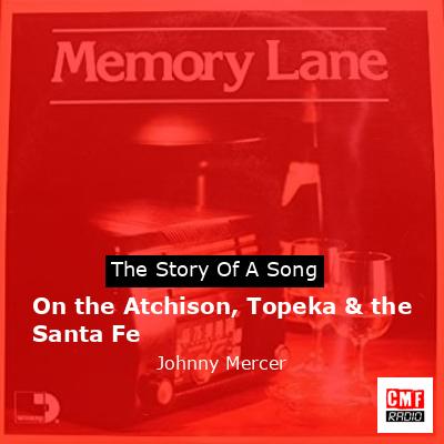 On the Atchison, Topeka & the Santa Fe – Johnny Mercer