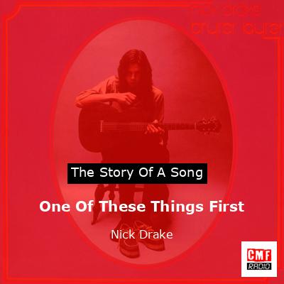 One Of These Things First – Nick Drake