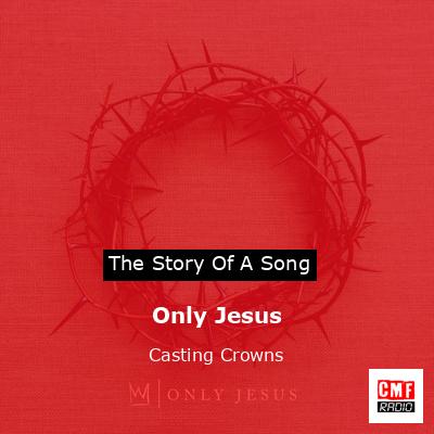 Only Jesus – Casting Crowns