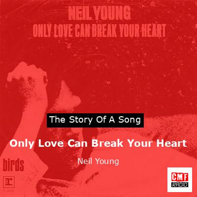 Only Love Can Break Your Heart – Neil Young