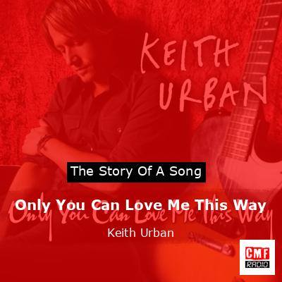 Only You Can Love Me This Way – Keith Urban
