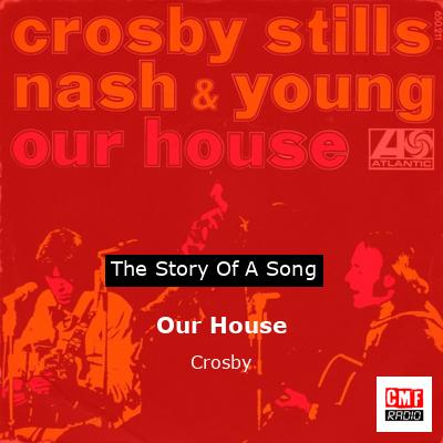 Our House – Crosby