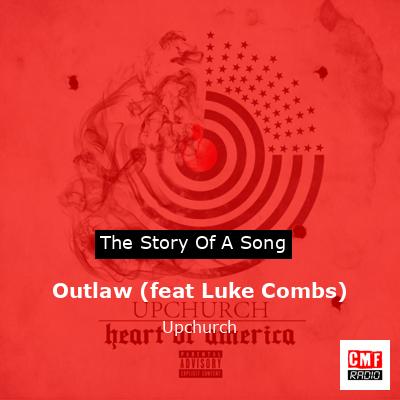 Outlaw (feat Luke Combs) – Upchurch