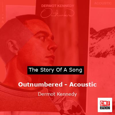 Outnumbered – Acoustic – Dermot Kennedy