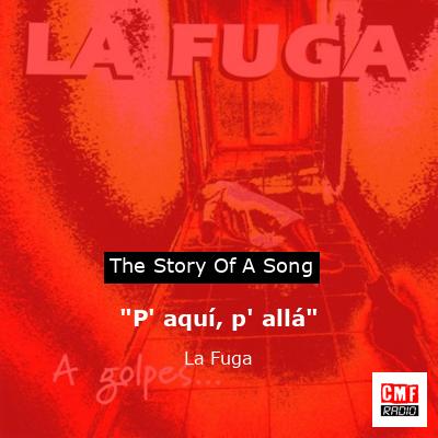 “P’ aquí, p’ allá” – La Fuga