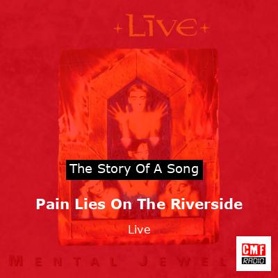 Pain Lies On The Riverside – Live